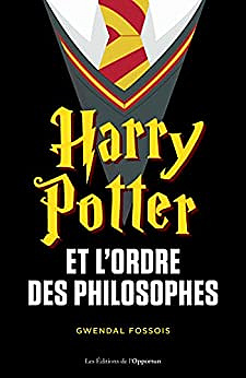 Harry Potter et l'ordre des philosophes - Gwendal Fossois (2022)