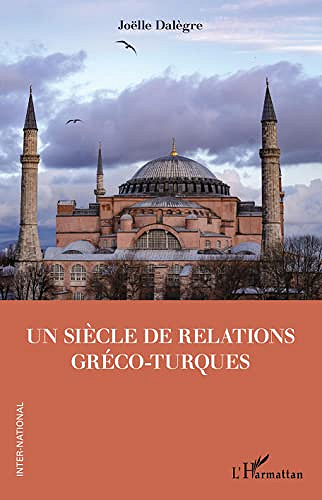 Un siècle de relations gréco-turques - Joëlle Dalègre (2022)
