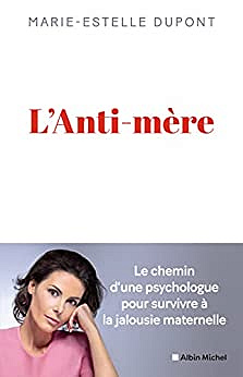L'Anti-mère: Une psychologue raconte comment elle a survécu à une mère maltraitante - Marie-Estelle Dupont (2022)