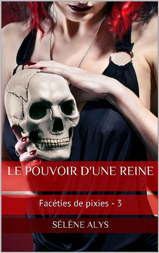 Sélène Alys - Le pouvoir d'une reine / Facéties de pixies - 3