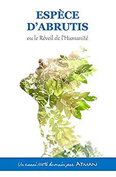 Atman - ESPÈCE D'ABRUTIS ou le Réveil de l'Humanité - Atman