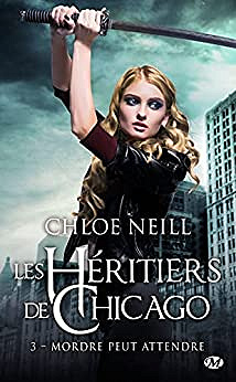 Héritiers de Chicago - Tome 3 : Mordre peut attendre - Chloé Neill (2021)