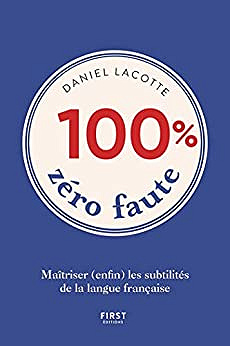 100% zéro faute - Maîtriser (enfin) les subtilités de la langue française - Daniel Lacotte