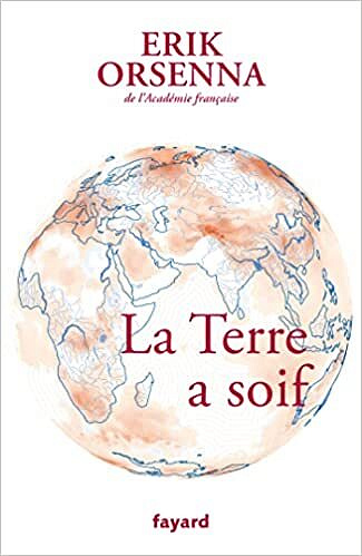 La Terre a soif: Petit précis de mondialisation Tome VI - Erik Orsenna (2022)