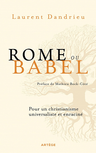 Rome ou Babel: Pour un christianisme universaliste et enraciné - Laurent Dandrieu et Mathieu Bock-Côté (2022)