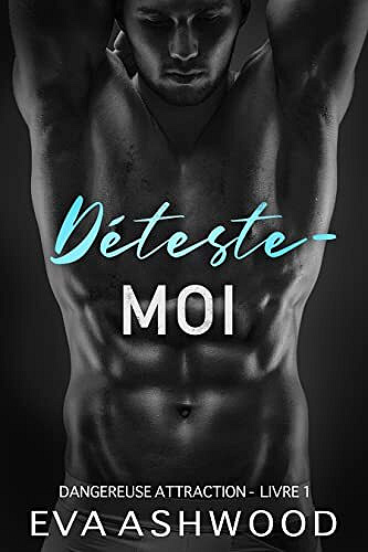 Déteste-moi (Dangereuse attraction t. 1) - Eva Ashwood (2022)