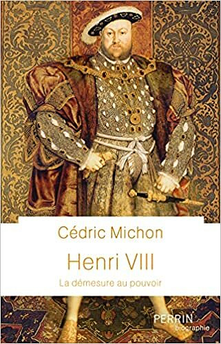 Henri VIII : La démesure au pouvoir - Cédric Michon (2022)