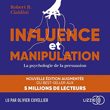 Robert Cialdini - Influence et manipulation : La psychologie de la persuasion - 2022