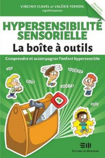 La boîte à outils : Hypersensibilité sensorielle / Comprendre et accompagner l’enfant hypersensible - Valérie Ferron, Virginie Clavel (2022)