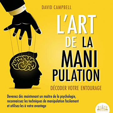 L'art de la manipulation : Décoder votre entourage - David Campbell (2021)