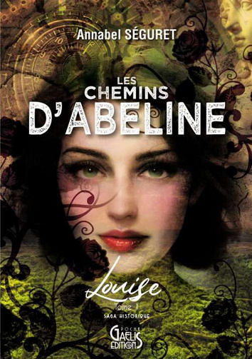 Les chemins d'Abeline, Tome 1 : Louise - Annabel Séguret (2022)