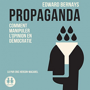 Edward Bernays - Propaganda - Comment manipuler l'opinion en démocratie [2019]