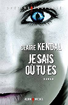 Je sais où tu es - Claire Kendal