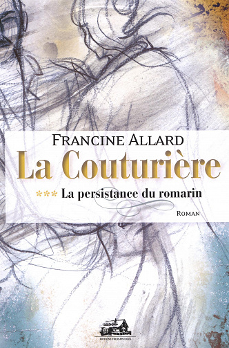 Francine Allard - La Couturière, Tome 3: La persistance du romarin