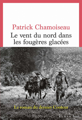 Le Vent du nord dans les fougères glacées - Patrick Chamoiseau (2022)
