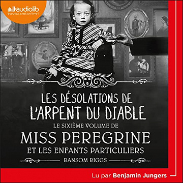 Les désolations de l'Arpent du diable  Miss Peregrine et les enfants particuliers  6 - Ransom Riggs (2022)