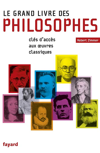 Le Grand Livre des philosophes: Clefs d'accès aux oeuvres classiques - Robert Zimmer