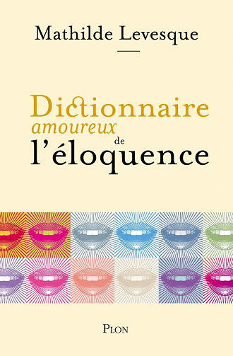 Dictionnaire amoureux de l'éloquence - Mathilde Levesque (2022)
