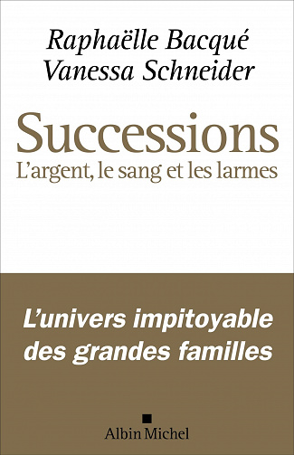 Successions: L'argent, le sang et les larmes - Raphaëlle Bacqué, Vanessa Schneider (2022)