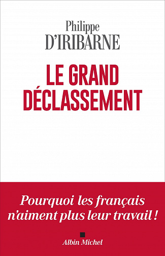 Le grand déclassement : pourquoi les Français n'aiment plus leur travail ! - Philippe d'Iribarne (2022)