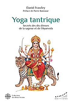 Yoga tantrique - Secrets des dix déesses de la sagesse et de l'ayurvéda - David Frawley (2022)