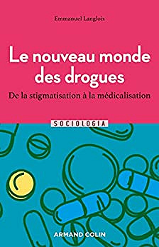 Le nouveau monde des drogues : De la stigmatisation à la médicalisation (Sociologia)  - Emmanuel Langlois (2022)