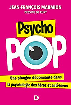 Psycho pop: Une plongée déconnante dans la psychologie des héros et anti-héros - Jean-François Marmion (2022)