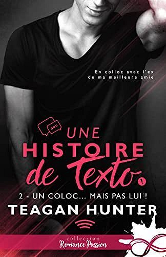 Une histoire de texto, Tome 2 : Un coloc mais pas lui ! - Teagan Hunter (2022)