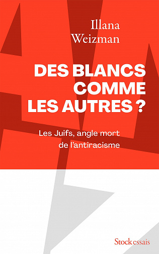 Des Blancs comme les autres ? Les Juifs, angle mort de l'antiracisme - Illana Weizman (2022)