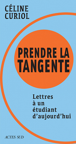 Prendre la tangente. Lettres à un étudiant d'aujourd'hui - Céline Curiol (2022)