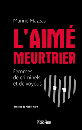 L'aimé meurtrier : Femmes de criminels et de voyous - Marine Mazéas (2022)