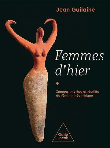 Femmes d'hier : Images, mythes et réalités du féminin néolithique - Jean Guilaine (2022)