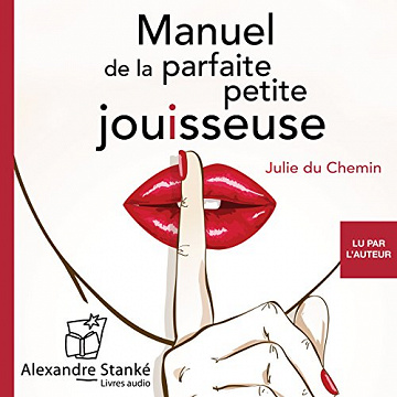 Manuel de la parfaite petite jouisseuse -Julie du Chemin- 2017