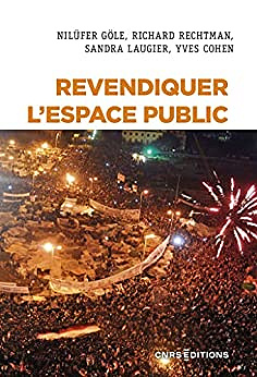 Nilüfer Göle, Richard Rechtman, Sandra Laugier, Yves Cohen - Revendiquer l’espace public (2022)