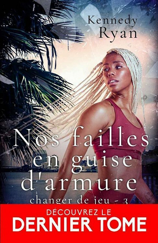 Nos failles en guise d'armure (Changer de jeu, T3) - Kennedy Ryan (2022)