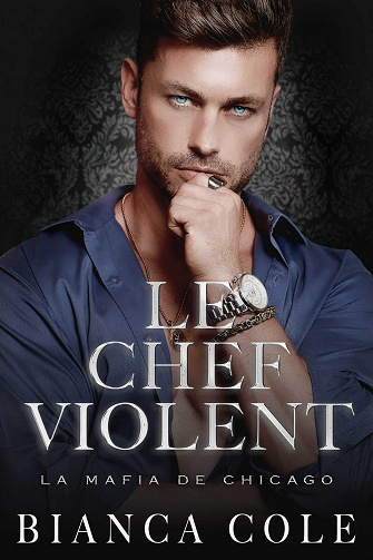 Le Chef Violent (La Mafia De Chicago) - Bianca Cole (2022)