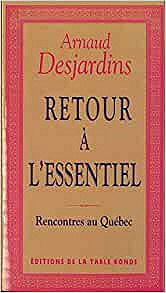 Retour à l'essentiel : Rencontres au Québec - Arnaud Desjardins