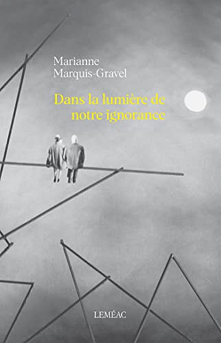 Dans la lumière de notre ignorance - Marianne Marquis-Gravel