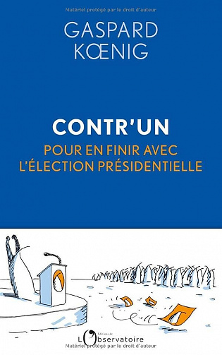 Contr'un : Pour en finir avec l'élection présidentielle - Koenig gaspard (2022)
