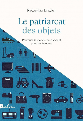Le patriarcat des objets. Pourquoi le monde ne convient pas aux femmes - Rebekka Endler (2022)