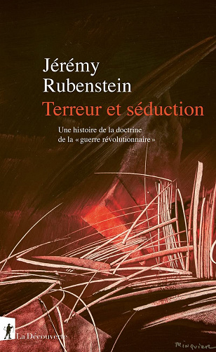 Terreur et séduction : Une histoire de la doctrine de la "guerre révolutionnaire" - Jérémy Rubenstein (2022)