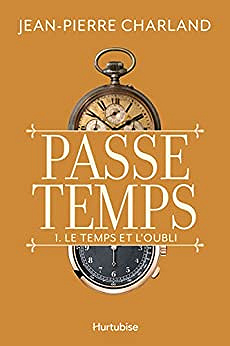 Passe temps T1 : Le temps et l'oubli -  Jean-Pierre Charland (2022)