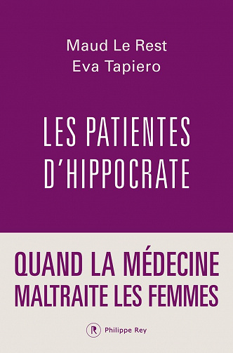 Les patientes d'Hippocrate : Quand la médecine maltraite les femmes - Maud Le Rest, Eva Tapiero (2022)