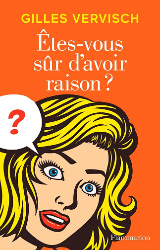 Êtes-vous sûr d’avoir raison ? - Gilles Vervisch (2022)