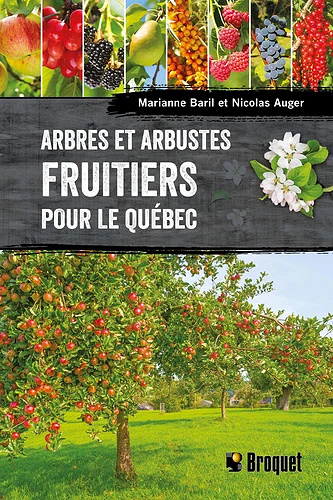 Arbres et arbustes fruitiers pour le Québec -  Marianne Baril, Nicolas Auger