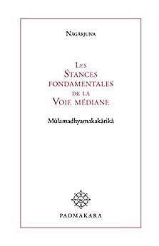 Les Stances Fondamentales de la Voie Médiane – Mûlamadhyamakakârikâ par Nâgârjuna (Padmakara) (2008)