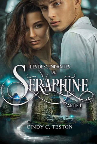 Les Descendantes de Séraphine, Partie 1 - Cindy C. Teston (2022)