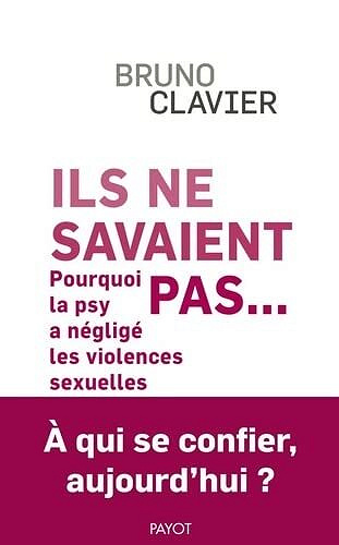 Ils ne savaient pas...: Pourquoi la psy a négligé les violences sexuelles - Bruno Clavier (2022)