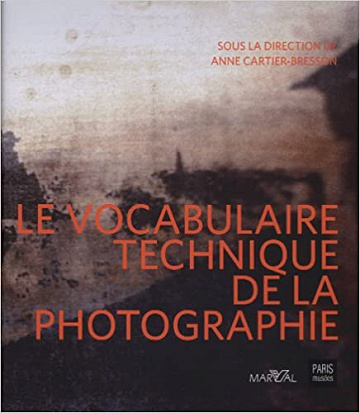 Le Vocabulaire technique de la photographie Sous la direction d'Anne Cartier-Bresson