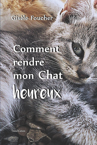 Comment rendre mon chat heureux - Gisèle Foucher